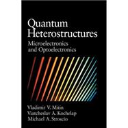 Quantum Heterostructures: Microelectronics and Optoelectronics by Vladimir Mitin , Viacheslav Kochelap , Michael A. Stroscio, 9780521631778