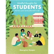 Mindful Thoughts for Students Nurture your mind, flourish in life by Hooper, Georgina, 9780711261778