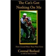 Cat's Got Nothing on Me : How...,Boilard, Conrad; Costello, Sam,9780972491778