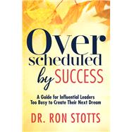 Overscheduled by Success by Stotts, Ron, 9781642791778