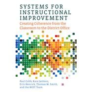 Systems for Instructional Improvement by Cobb, Paul; Jackson, Kara; Henrick, Erin; Smith, Thomas M.; MIST Team, 9781682531778