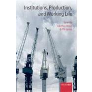 Institutions, Production, and Working Life by Wood, Geoffrey; James, Philip, 9780199291779