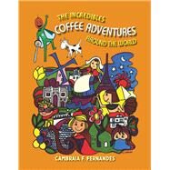 The Incredibles Coffee Adventures Around the World by Fernandes, Cambraia F., 9781098351779