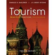 Tourism Principles, Practices, Philosophies by Goeldner, Charles R.; Ritchie, J. R. Brent, 9781118071779