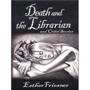 Death and the Librarian and Other Stories by Friesner, Esther, 9781410401779