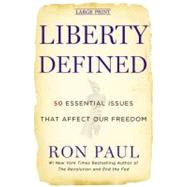 Liberty Defined 50 Essential Issues That Affect Our Freedom by Paul, Ron, 9781455501779