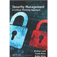 Security Management: A Critical Thinking Approach by Land; Michael, 9781466561779