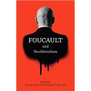 Foucault and Neoliberalism by Zamora, Daniel; Behrent, Michael C., 9781509501779