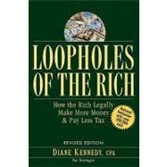 Loopholes of the Rich How the Rich Legally Make More Money and Pay Less Tax by Kennedy, Diane, 9780471711780
