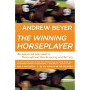The Winning Horseplayer: An Advanced Approach to Thoroughbred Handicapping and Betting by Beyer, Andrew, 9780618871780