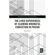 The Lived Experiences of Claiming Wrongful Conviction in Prison by Emma Burtt, 9781003261780