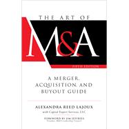 The Art of M&A, Fifth Edition: A Merger, Acquisition, and Buyout Guide by Lajoux, Alexandra Reed; Capital Expert Services, LLC, 9781260121780