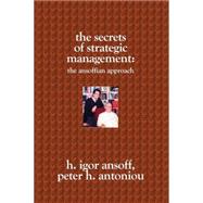The Secrets of Strategic Management by Antoniou, H. Igor; Ansoff, Peter H., 9781419611780