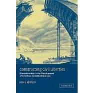 Constructing Civil Liberties: Discontinuities in the Development of American Constitutional Law by Ken I. Kersch, 9780521811781