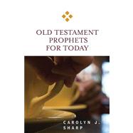 Old Testament Prophets for Today by Sharp, Carolyn J., 9780664231781