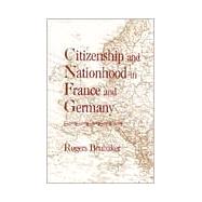 Citizenship and Nationhood in France and Germany by Brubaker, Rogers, 9780674131781