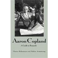 Aaron Copland: A Guide to Research by Robertson,Marta, 9780815321781