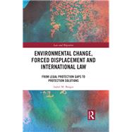 Environmental Change, Forced Displacement and International Law by Isabel M. Borges, 9781351361781