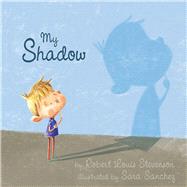 My Shadow by Stevenson, Robert Louis; Sanchez, Sara, 9781634501781