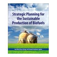 Strategic Planning for the Sustainable Production of Biofuels by Ponce-ortega, Jos Maria; Santibaez-aguilar, Jos Ezequiel, 9780128181782