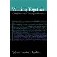 Writing Together Collaboration in Theory and Practice by Lunsford, Andrea A.; Ede, Lisa, 9780312601782