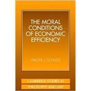 The Moral Conditions of Economic Efficiency by Walter J. Schultz, 9780521801782