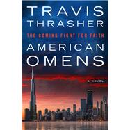 American Omens The Coming Fight for Faith: A Novel by Thrasher, Travis, 9780735291782