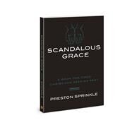 Scandalous Grace A Book for Tired Christians Seeking Rest by Sprinkle, Preston M., 9780830781782