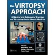 The Virtopsy Approach: 3D Optical and Radiological Scanning and Reconstruction in Forensic Medicine by Thali, M.D.; Michael J., 9780849381782