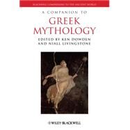 A Companion to Greek Mythology by Dowden, Ken; Livingstone, Niall, 9781405111782