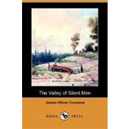 The Valley of Silent Men by CURWOOD JAMES OLIVER, 9781406581782