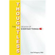 The Thoughtless Design of Everyday Things by Wiegers, Karl, 9781604271782