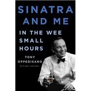 Sinatra and Me In the Wee Small Hours by Oppedisano, Tony; Ross, Mary Jane, 9781982151782