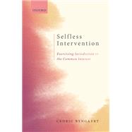 Selfless Intervention The Exercise of Jurisdiction in the Common Interest by Ryngaert, Cedric, 9780198851783