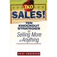 TKO Sales! Ten Knockout Strategies for Selling More of Anything by Anderson, Dave, 9780470171783