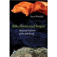 Silk, Slaves, and Stupas by Whitfield, Susan, 9780520281783