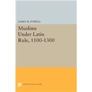 Muslims Under Latin Rule, 1100-1300 by Powell, James M., 9780691631783