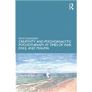 Creativity and Psychoanalytic Psychotherapy at Times of War, Exile, and Trauma by Rony Alfandary, 9781041161783