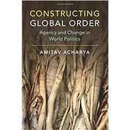 Constructing Global Order by Acharya, Amitav, 9781316621783