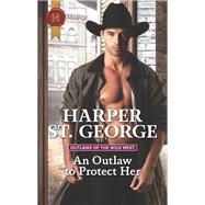An Outlaw to Protect Her by St. George, Harper, 9781335051783