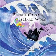 Being a Captain Is Hard Work by Roman, Carole P.; Lemaire, Bonnie, 9781522781783