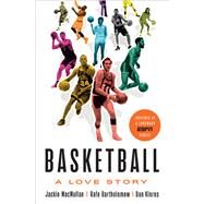 Basketball A Love Story by MacMullan, Jackie; Bartholomew, Rafe; Klores, Dan, 9781524761783