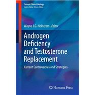 Androgen Deficiency and Testosterone Replacement by Hellstrom, Wayne J. G., 9781627031783