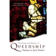 The Rituals and Rhetoric of Queenship Medieval to Early Modern by Oakley-Brown, Liz; Wilkinson, Louise J., 9781846821783