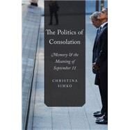 The Politics of Consolation Memory and the Meaning of September 11 by Simko, Christina, 9780199381784