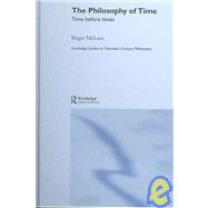 The Philosophy of Time: Time before Times by McLure,Roger, 9780415331784