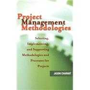 Project Management Methodologies Selecting, Implementing, and Supporting Methodologies and Processes for Projects by Charvat, Jason, 9780471221784