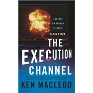 The Execution Channel by MacLeod, Ken, 9780765351784