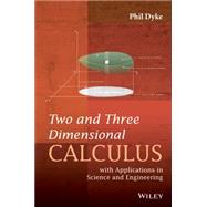 Two and Three Dimensional Calculus with Applications in Science and Engineering by Dyke, Phil, 9781119221784