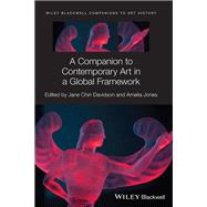 A Companion to Contemporary Art in a Global Framework by Jones, Amelia; Davidson, Jane Chin; Arnold, Dana, 9781119841784